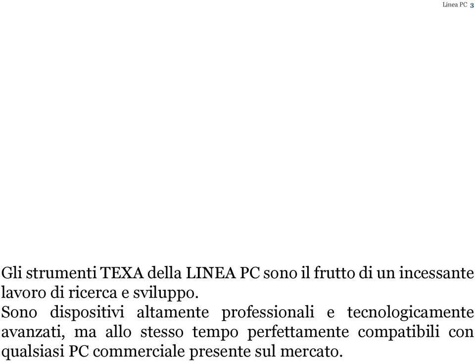 Sono dispositivi altamente professionali e tecnologicamente