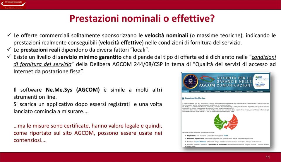 servizio. Le prestazioni reali dipendono da diversi fattori locali.