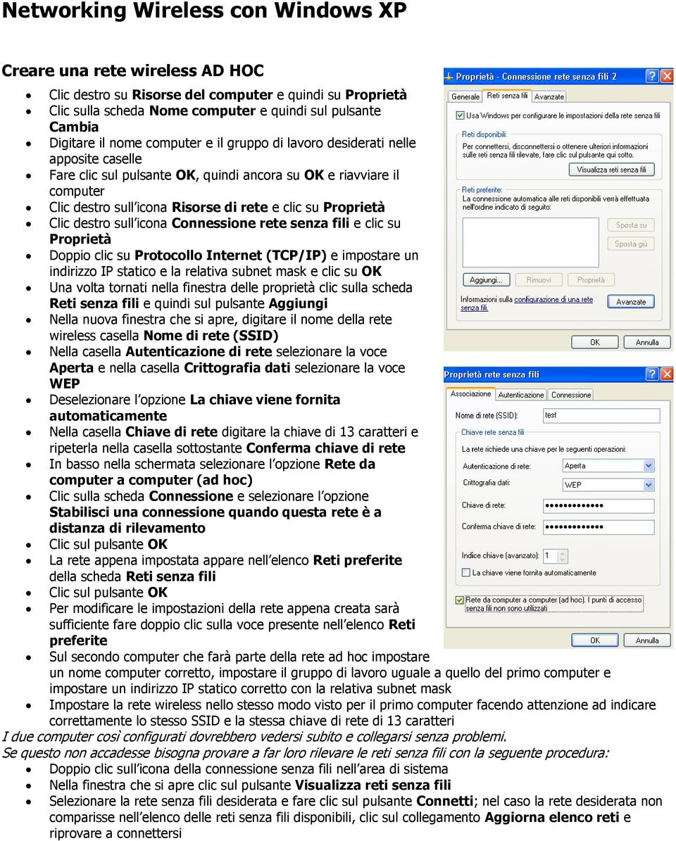 su Proprietà Doppio clic su Protocollo Internet (TCP/IP) e impostare un indirizzo IP statico e la relativa subnet mask e clic su OK Una volta tornati nella finestra delle proprietà clic sulla scheda