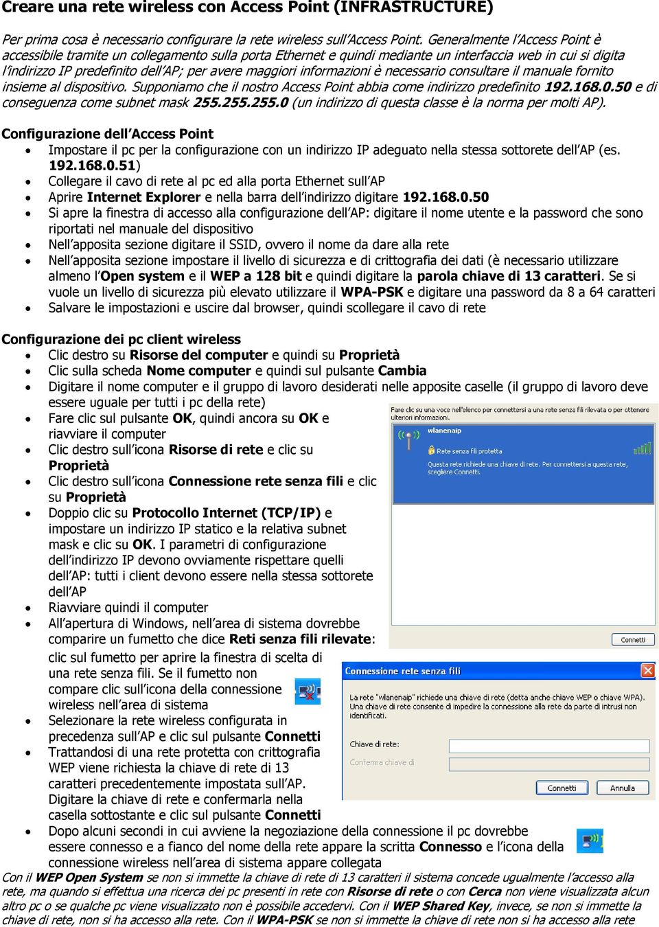 informazioni è necessario consultare il manuale fornito insieme al dispositivo. Supponiamo che il nostro Access Point abbia come indirizzo predefinito 192.168.0.