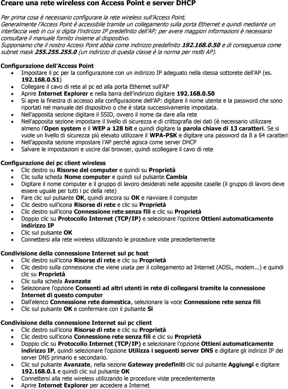 informazioni è necessario consultare il manuale fornito insieme al dispositivo. Supponiamo che il nostro Access Point abbia come indirizzo predefinito 192.168.0.