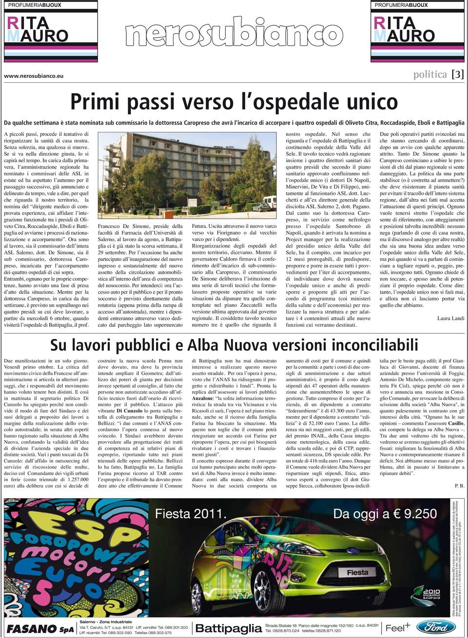 Roccadaspide, Eboli e Battipaglia A piccoli passi, procede il tentativo di riorganizzare la sanità di casa nostra. Senza solerzia, ma qualcosa si muove.