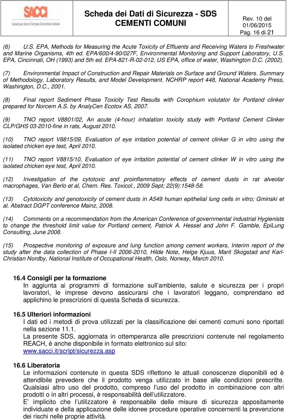 (7) Envirnmental Impact f Cnstructin and Repair Materials n Surface and Grund Waters. Summary f Methdlgy, Labratry Results, and Mdel Develpment. NCHRP reprt 448, Natinal Academy Press, Washingtn, D.C., 2001.