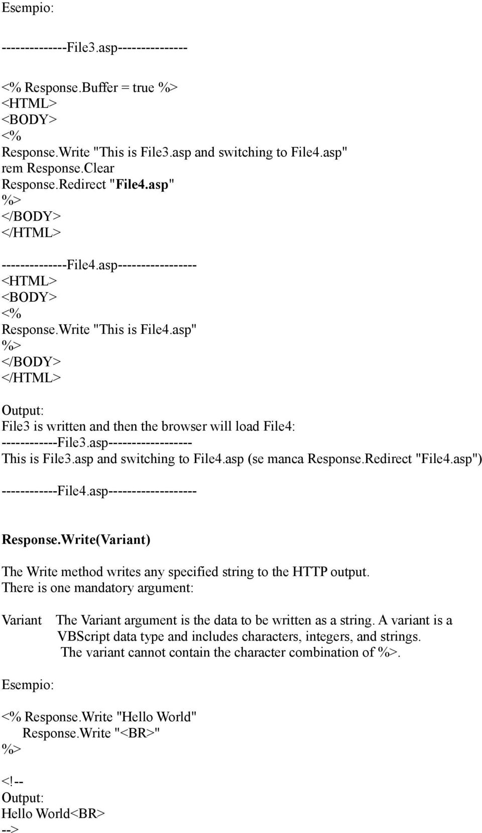 asp (se manca Response.Redirect "File4.asp") ------------File4.asp------------------- Response.Write(Variant) The Write method writes any specified string to the HTTP output.