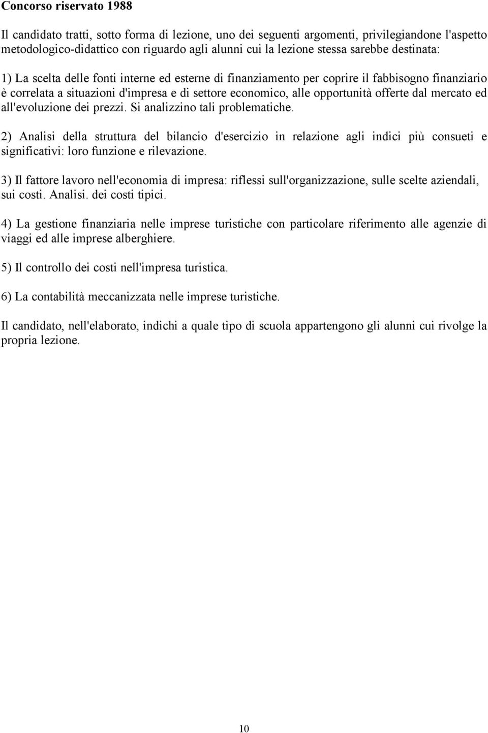 offerte dal mercato ed all'evoluzione dei prezzi. Si analizzino tali problematiche.