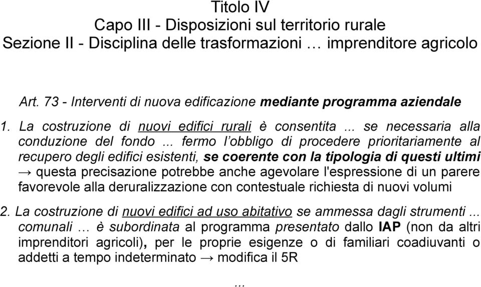 .. fermo l obbligo di procedere prioritariamente al recupero degli edifici esistenti, se coerente con la tipologia di questi ultimi questa precisazione potrebbe anche agevolare l'espressione di un