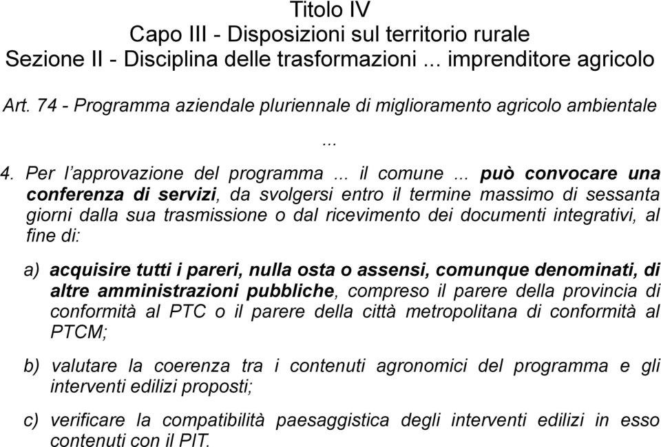 i pareri, nulla osta o assensi, comunque denominati, di altre amministrazioni pubbliche, compreso il parere della provincia di conformità al PTC o il parere della città metropolitana di conformità al