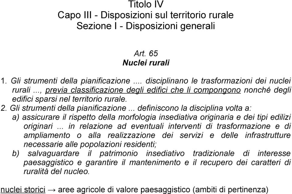 .. definiscono la disciplina volta a: a) assicurare il rispetto della morfologia insediativa originaria e dei tipi edilizi originari.