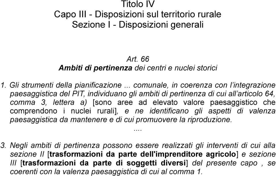 paesaggistico che comprendono i nuclei rurali], e ne identificano gli aspetti di valenza paesaggistica da mantenere e di cui promuovere la riproduzione.... 3.