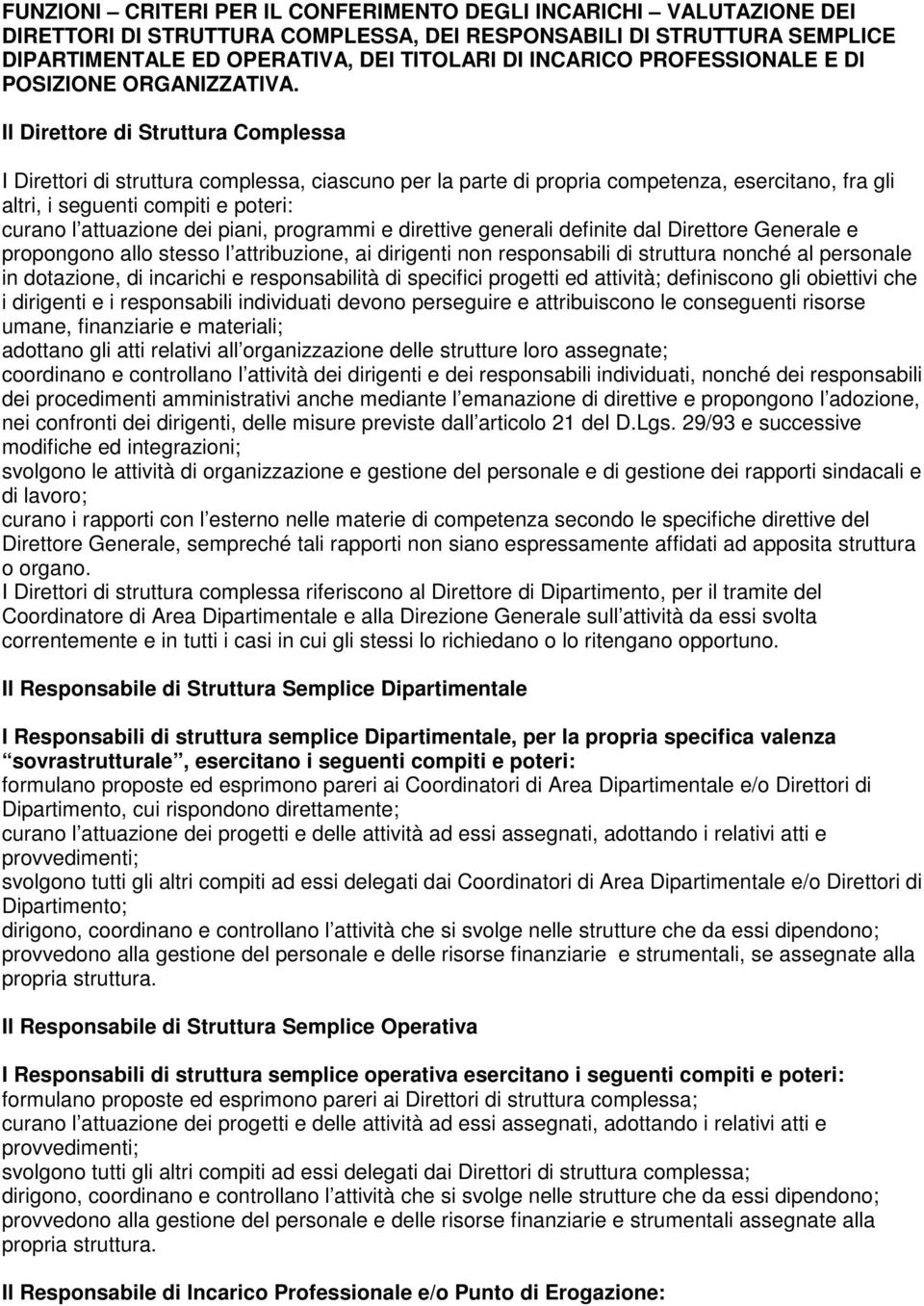 Il Direttore di Struttura Complessa I Direttori di struttura complessa, ciascuno per la parte di propria competenza, esercitano, fra gli altri, i seguenti compiti e poteri: curano l attuazione dei