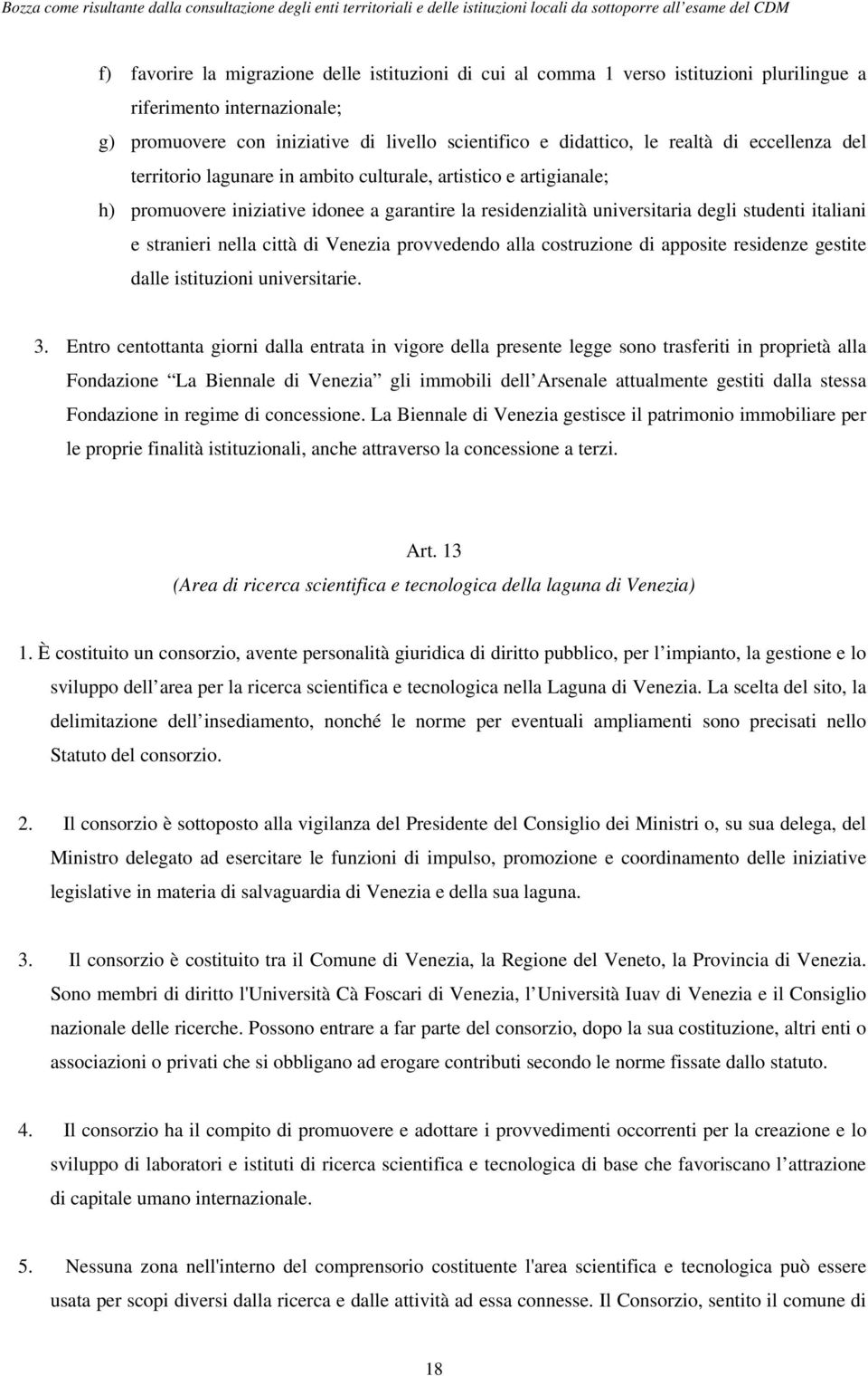 città di Venezia provvedendo alla costruzione di apposite residenze gestite dalle istituzioni universitarie. 3.