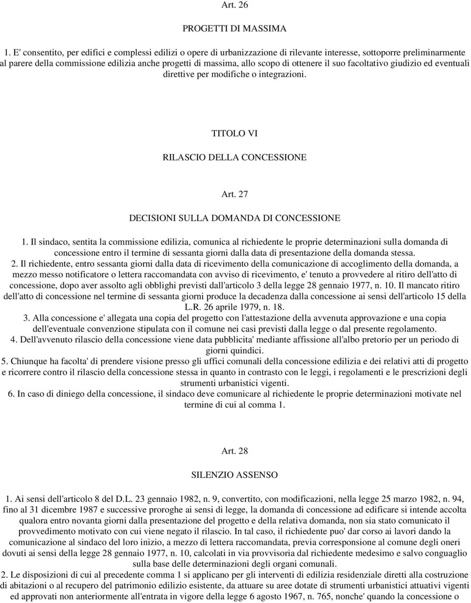 di ottenere il suo facoltativo giudizio ed eventuali direttive per modifiche o integrazioni. TITOLO VI RILASCIO DELLA CONCESSIONE Art. 27 DECISIONI SULLA DOMANDA DI CONCESSIONE 1.