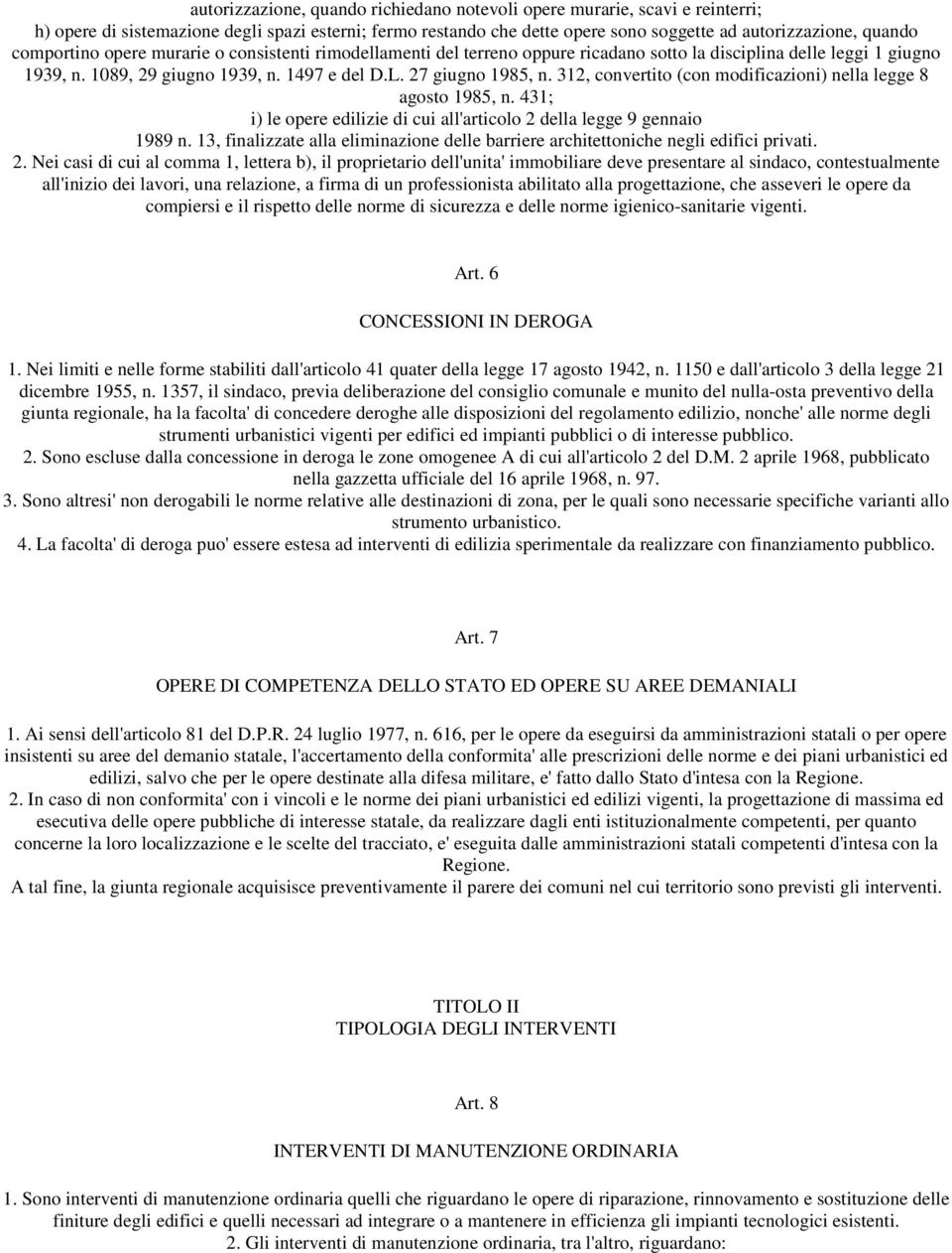 312, convertito (con modificazioni) nella legge 8 agosto 1985, n. 431; i) le opere edilizie di cui all'articolo 2 della legge 9 gennaio 1989 n.