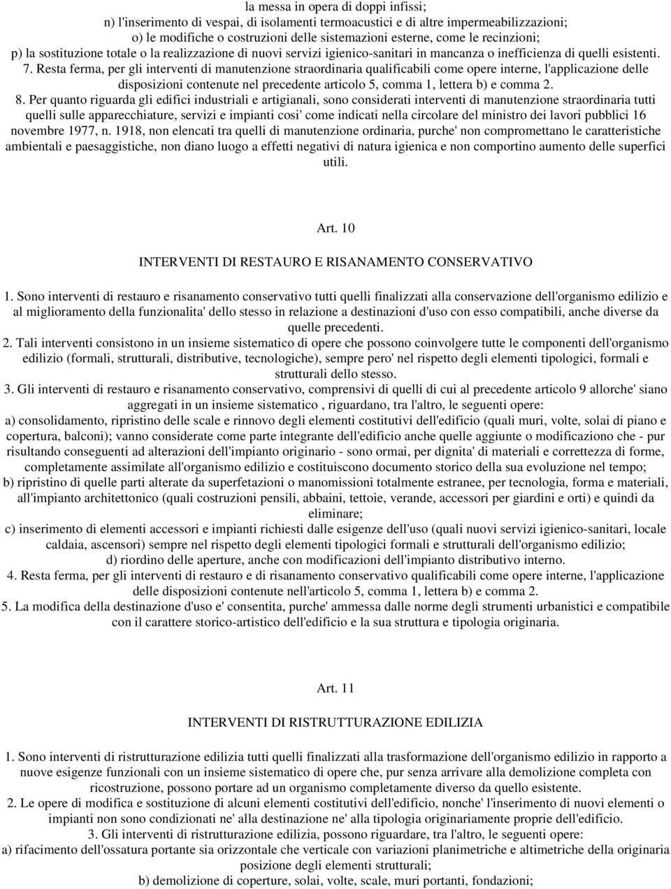 Resta ferma, per gli interventi di manutenzione straordinaria qualificabili come opere interne, l'applicazione delle disposizioni contenute nel precedente articolo 5, comma 1, lettera b) e comma 2. 8.