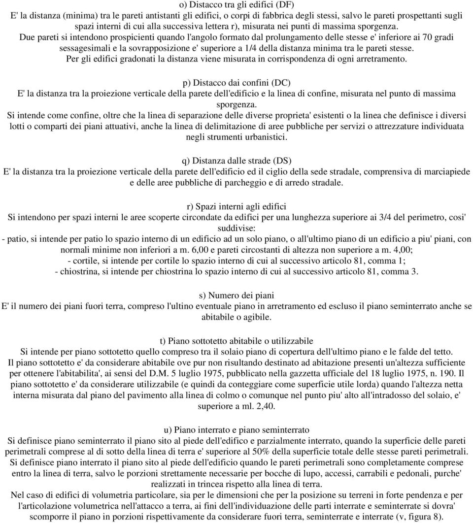 Due pareti si intendono prospicienti quando l'angolo formato dal prolungamento delle stesse e' inferiore ai 70 gradi sessagesimali e la sovrapposizione e' superiore a 1/4 della distanza minima tra le