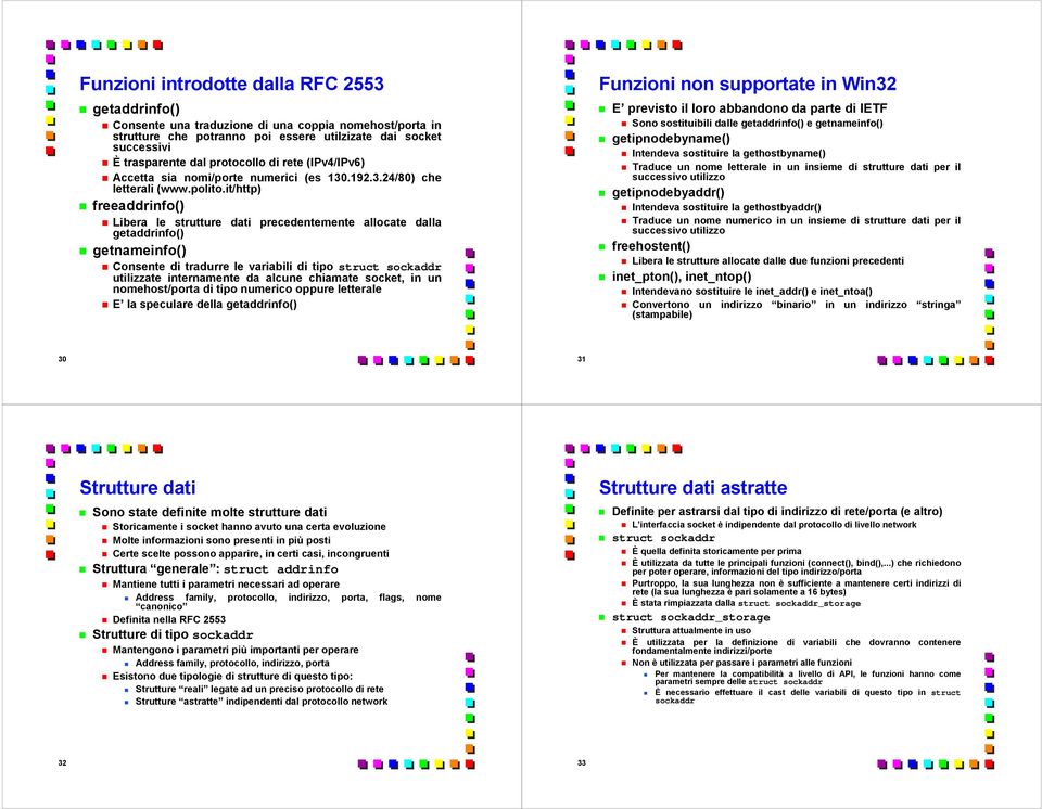 it/http) freeaddrinfo() Libera le strutture dati precedentemente allocate dalla getaddrinfo() getnameinfo() Consente di tradurre le variabili di tipo struct sockaddr utilizzate internamente da alcune