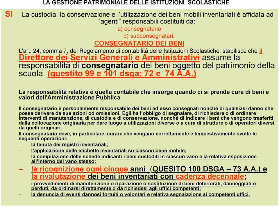 24, comma 7, del Regolamento di contabilità delle Istituzioni Scolastiche, stabilisce che il Direttore dei Servizi Generali e Amministrativi assume la responsabilità di consegnatario dei beni oggetto