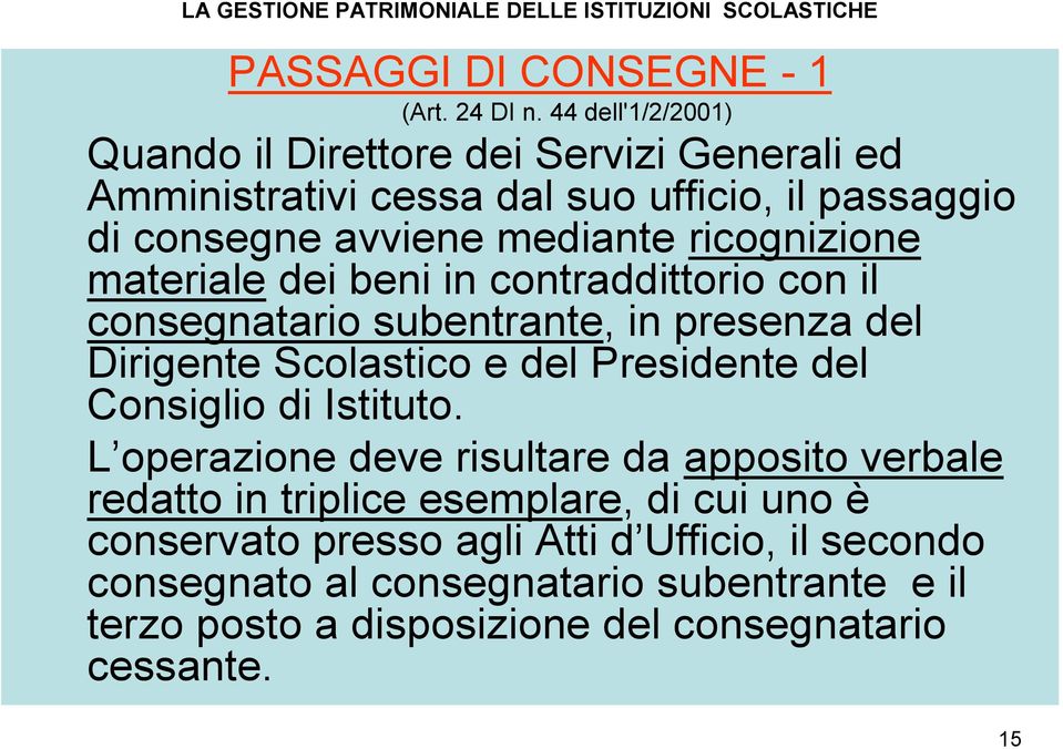 ricognizione materiale dei beni in contraddittorio con il consegnatario subentrante, in presenza del Dirigente Scolastico e del Presidente del