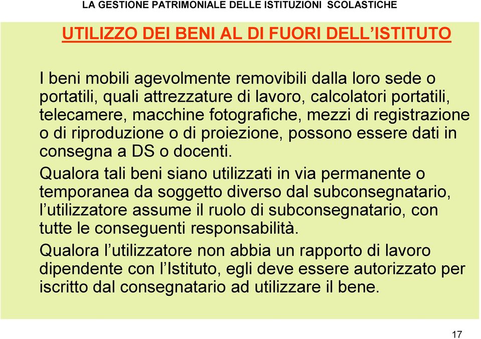 Qualora tali beni siano utilizzati in via permanente o temporanea da soggetto diverso dal subconsegnatario, l utilizzatore assume il ruolo di subconsegnatario, con