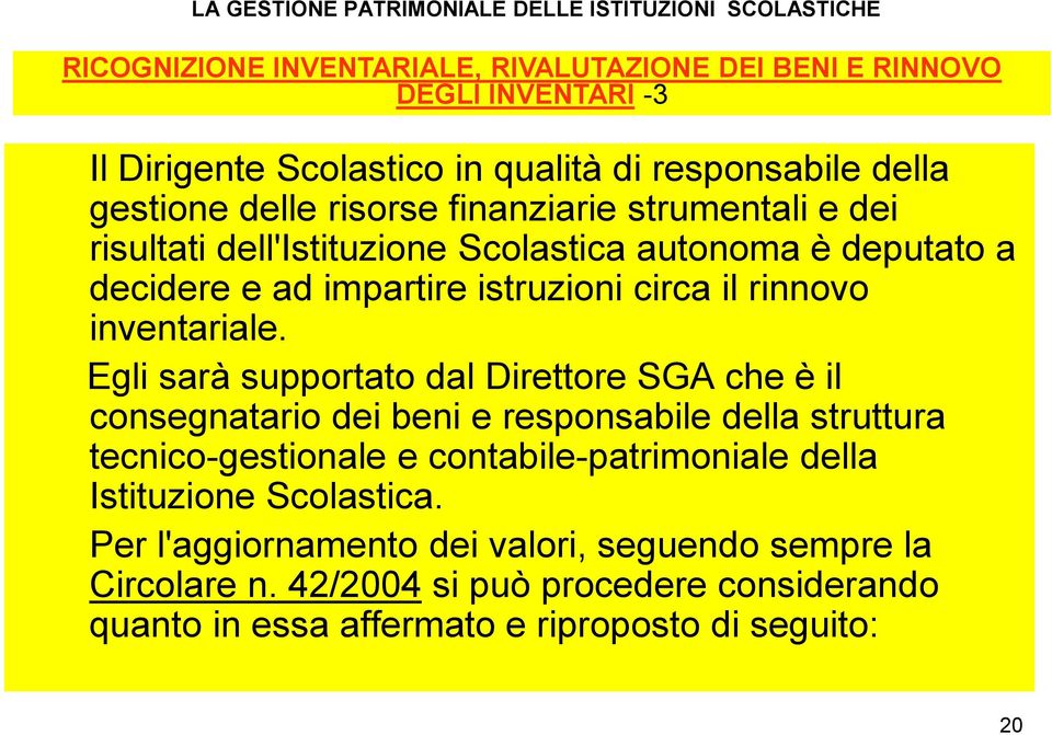 Egli sarà supportato dal Direttore SGA che è il consegnatario dei beni e responsabile della struttura tecnico-gestionale e contabile-patrimoniale della