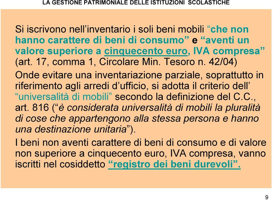 42/04) Onde evitare una inventariazione parziale, soprattutto in riferimento agli arredi d ufficio, si adotta il criterio dell universalità di mobili secondo la definizione