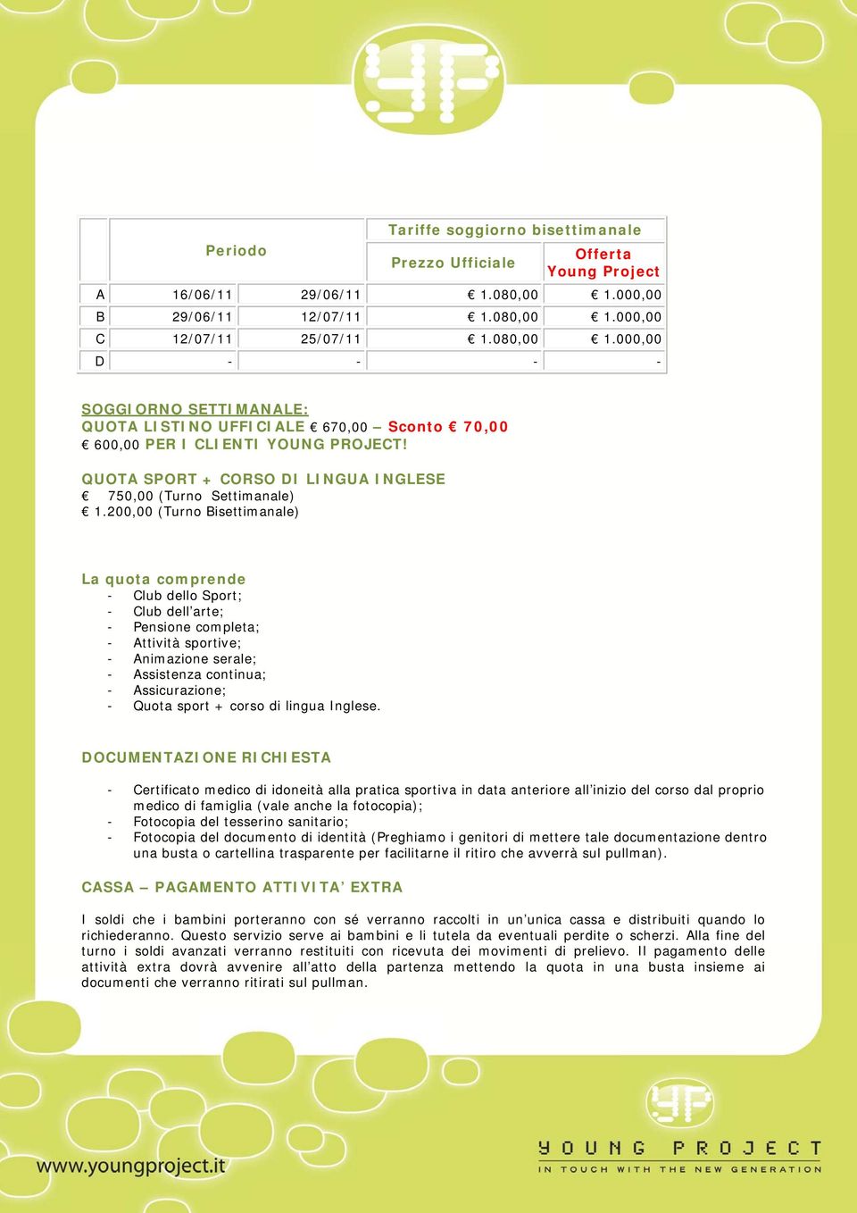 QUOTA SPORT + CORSO DI LINGUA INGLESE 750,00 (Turno Settimanale) 1.