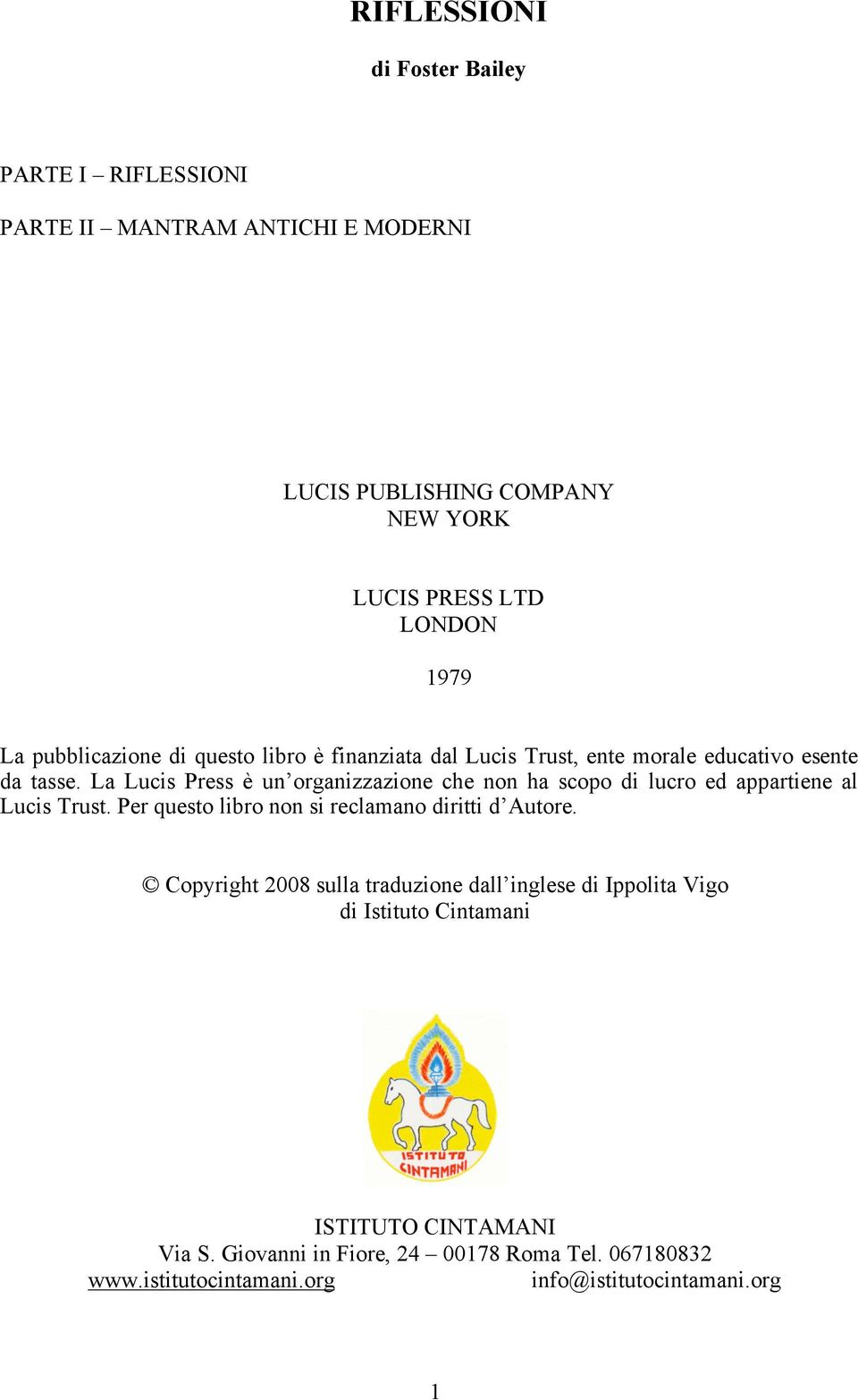 La Lucis Press è un organizzazione che non ha scopo di lucro ed appartiene al Lucis Trust. Per questo libro non si reclamano diritti d Autore.