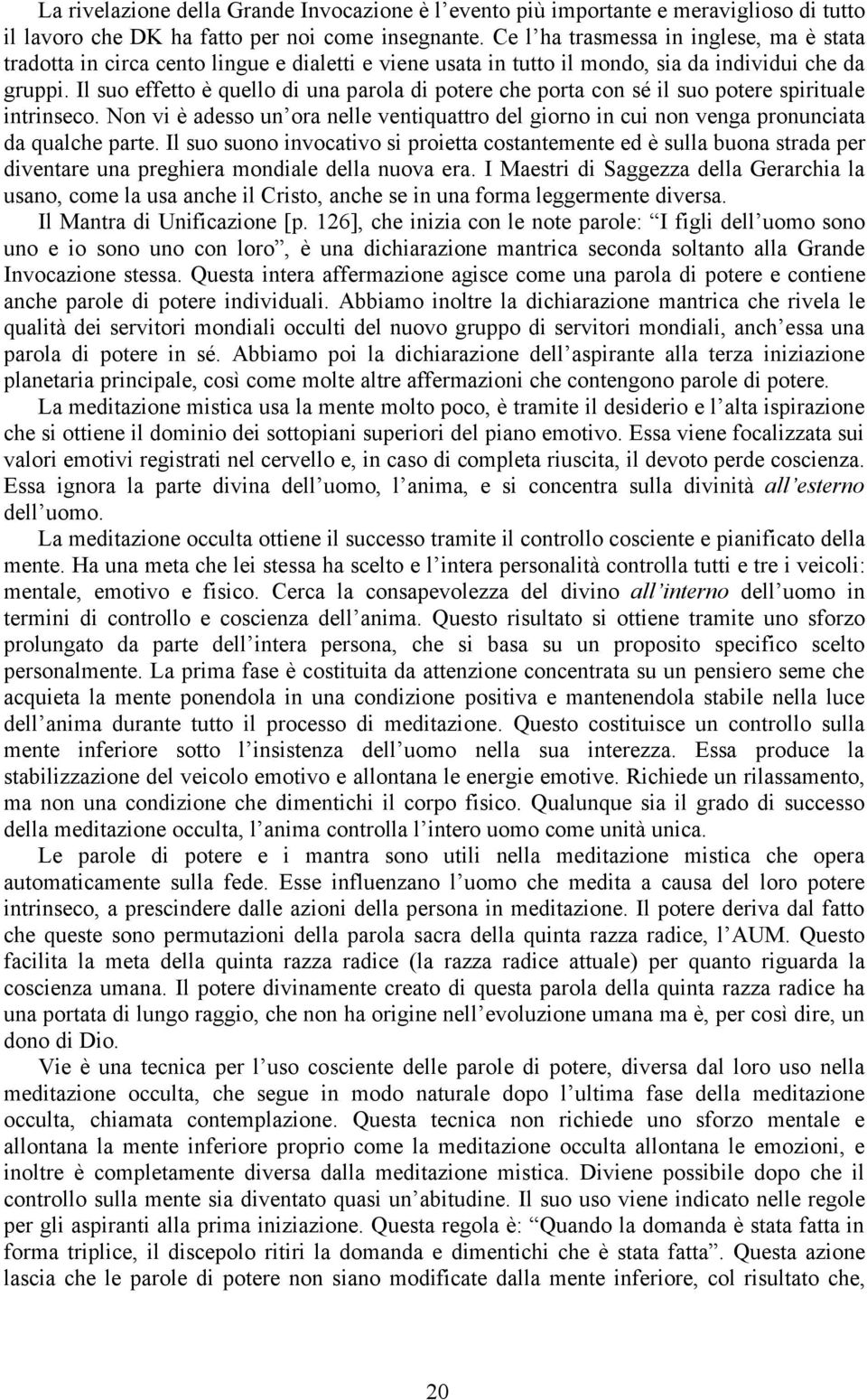 Il suo effetto è quello di una parola di potere che porta con sé il suo potere spirituale intrinseco.