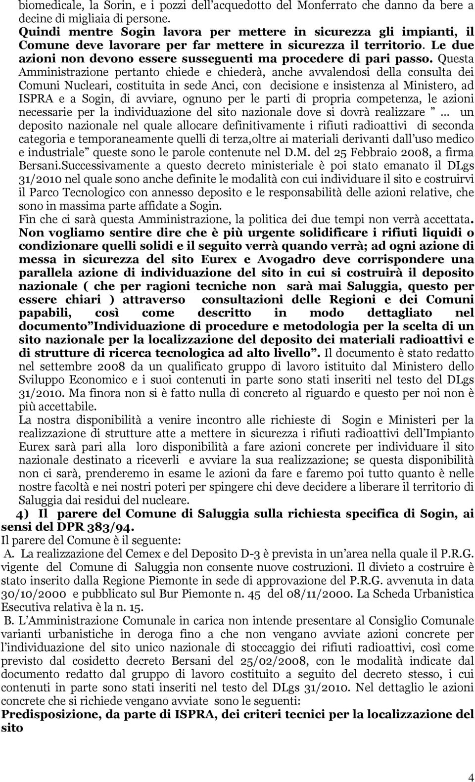 Le due azioni non devono essere susseguenti ma procedere di pari passo.