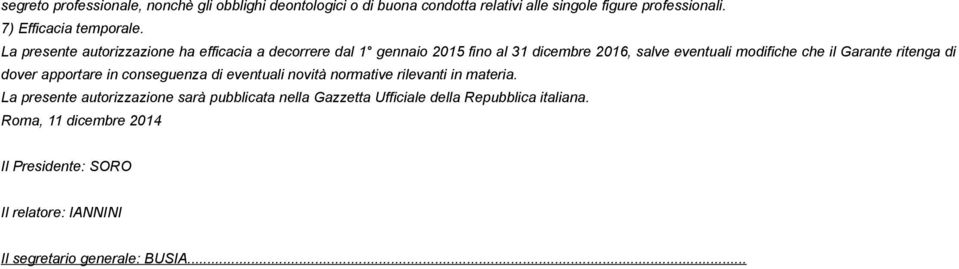 La presente autorizzazione ha efficacia a decorrere dal 1 gennaio 2015 fino al 31 dicembre 2016, salve eventuali modifiche che il Garante