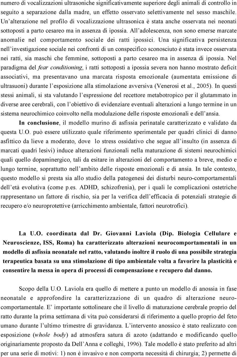 All adolescenza, non sono emerse marcate anomalie nel comportamento sociale dei ratti ipossici.