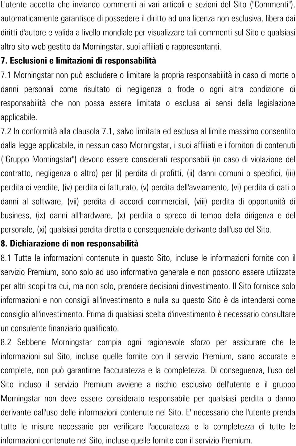 1 Morningstar non può escludere o limitare la propria responsabilità in caso di morte o danni personali come risultato di negligenza o frode o ogni altra condizione di responsabilità che non possa