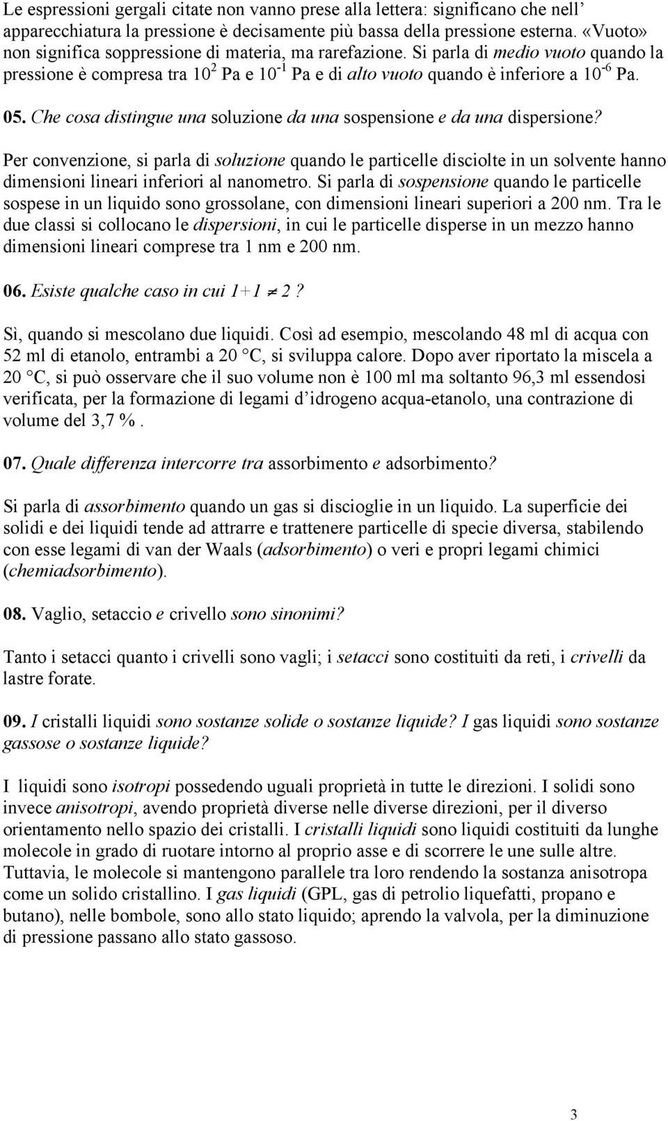 Che cosa distingue una soluzione da una sospensione e da una dispersione?