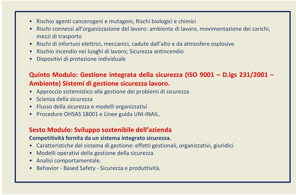 integrata della sicurezza (ISO 9001 D.lgs 231/2001 Ambiente) Sistemi di gestione sicurezza lavoro.