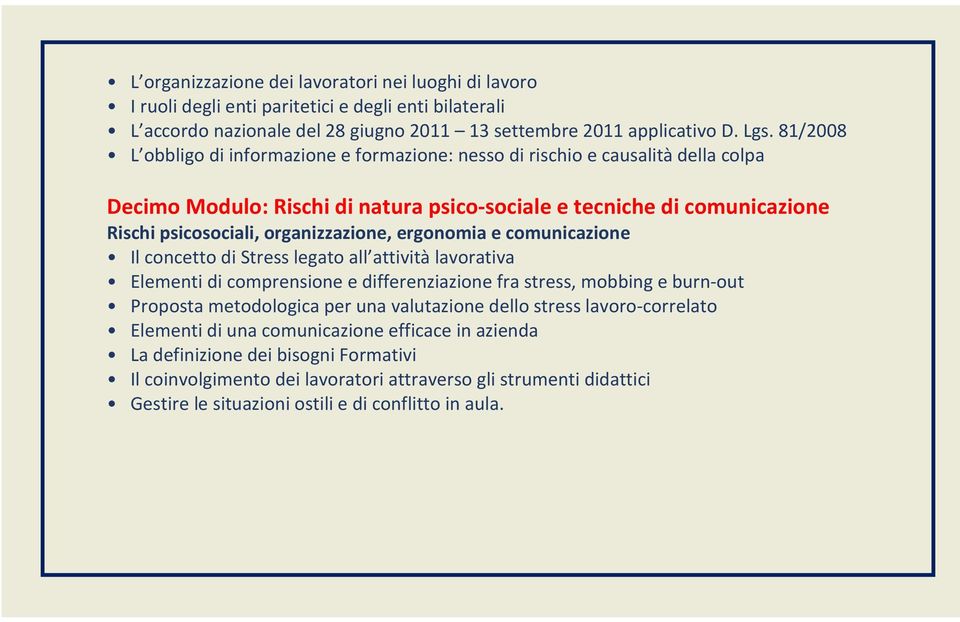 ergonomia e comunicazione Il concetto di Stress legato all attività lavorativa Elementi di comprensione e differenziazione fra stress, mobbing e burn-out Proposta metodologica per una valutazione