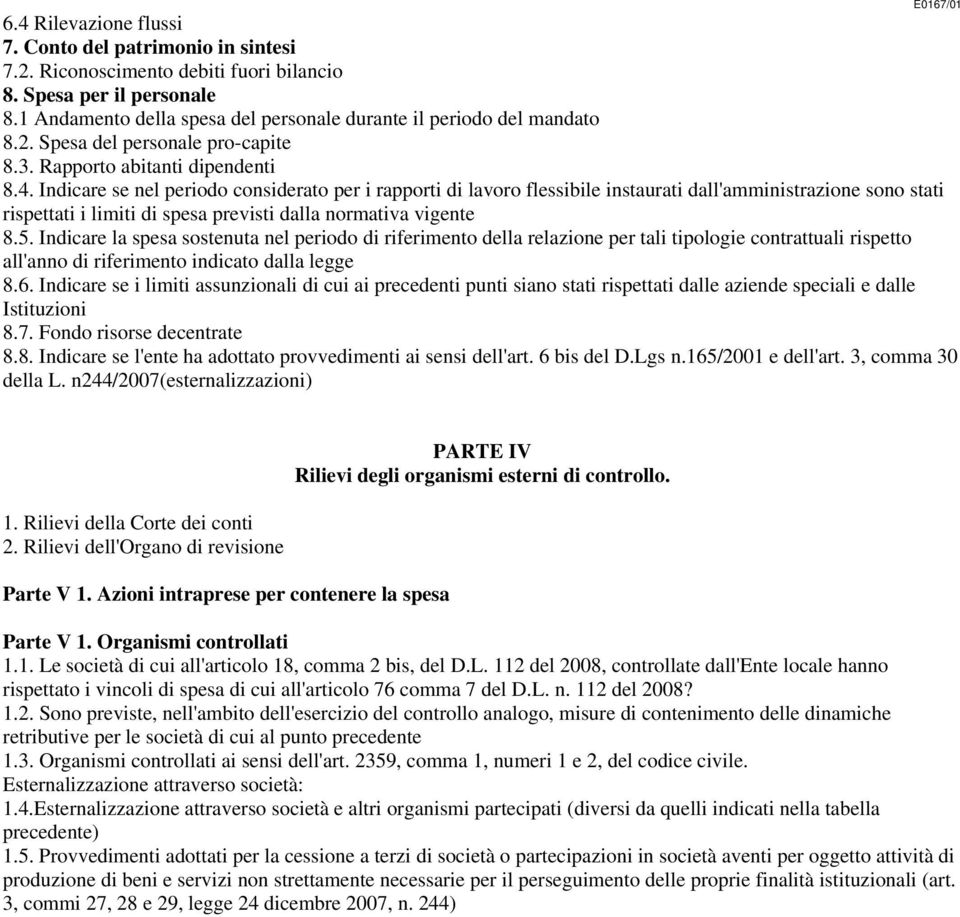 Indicare se nel periodo considerato per i rapporti di lavoro flessibile instaurati dall'amministrazione sono stati rispettati i limiti di spesa previsti dalla normativa vigente 8.5.