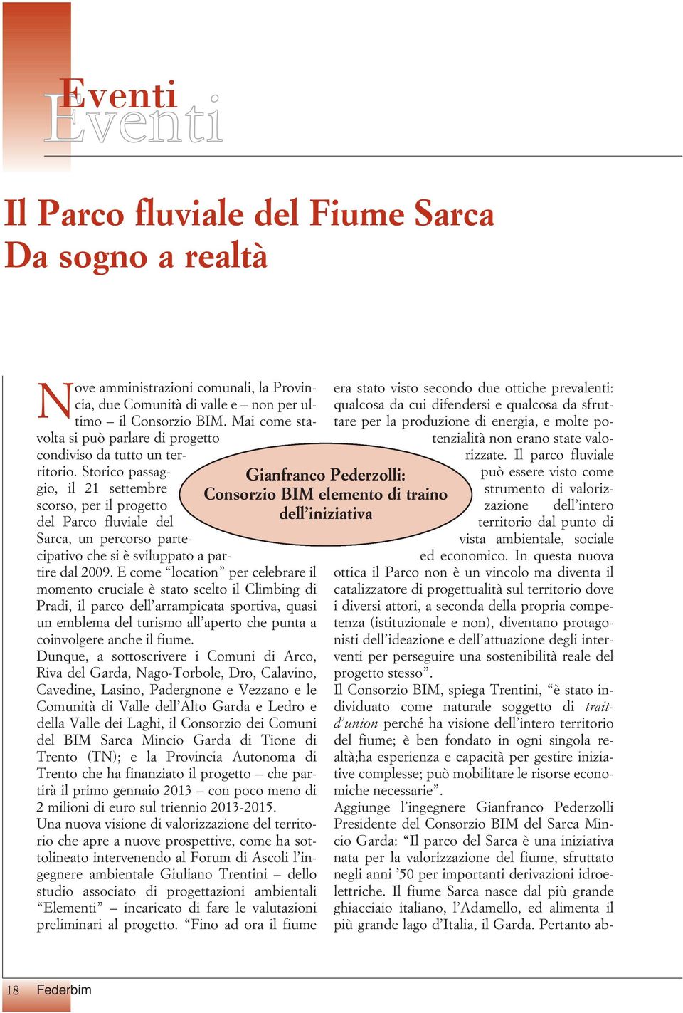 Storico passaggio, il 21 settembre scorso, per il progetto del Parco fluviale del Sarca, un percorso partecipativo che si è sviluppato a partire dal 2009.