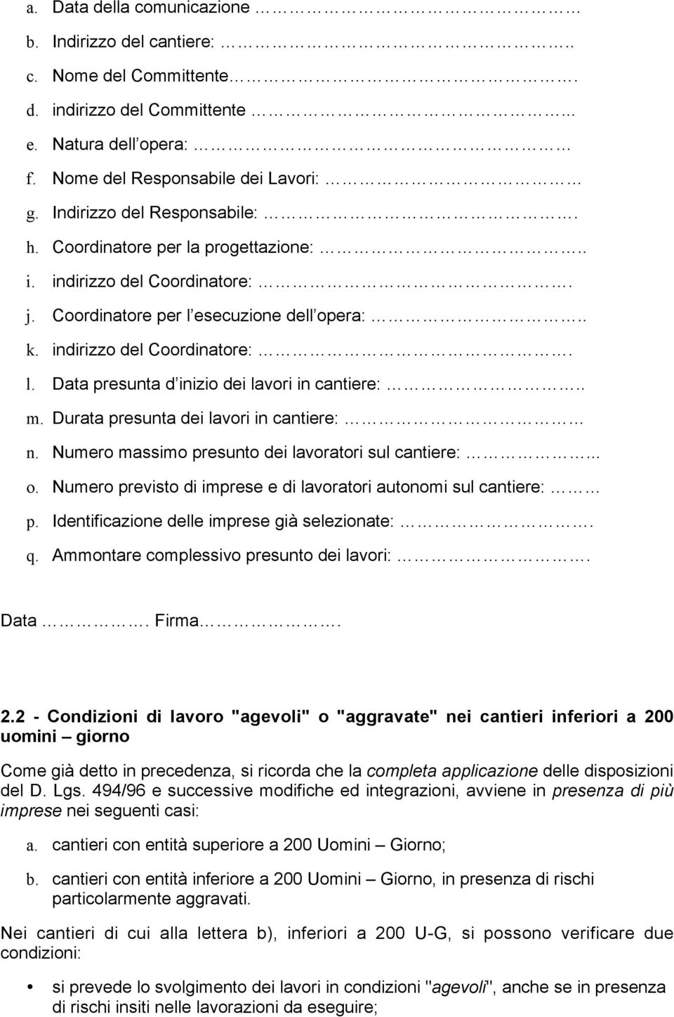 . m. Durata presunta dei lavori in cantiere: n. Numero massimo presunto dei lavoratori sul cantiere:... o. Numero previsto di imprese e di lavoratori autonomi sul cantiere: p.