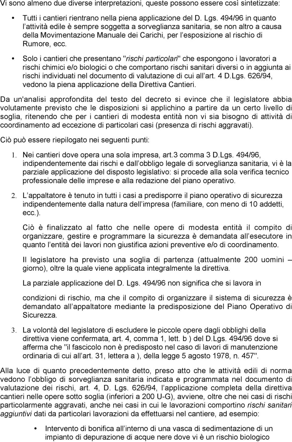 Solo i cantieri che presentano "rischi particolari" che espongono i lavoratori a rischi chimici e/o biologici o che comportano rischi sanitari diversi o in aggiunta ai rischi individuati nel