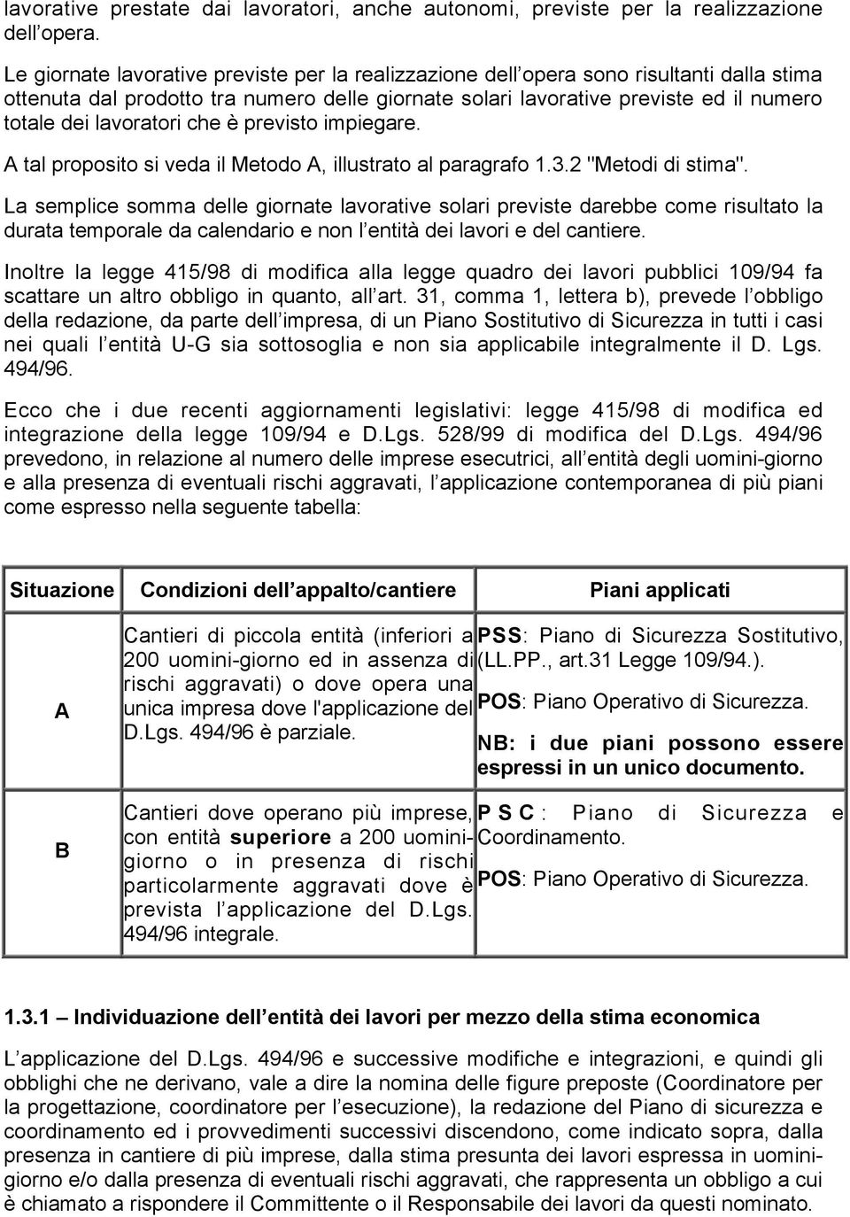 lavoratori che è previsto impiegare. A tal proposito si veda il Metodo A, illustrato al paragrafo 1.3.2 "Metodi di stima".