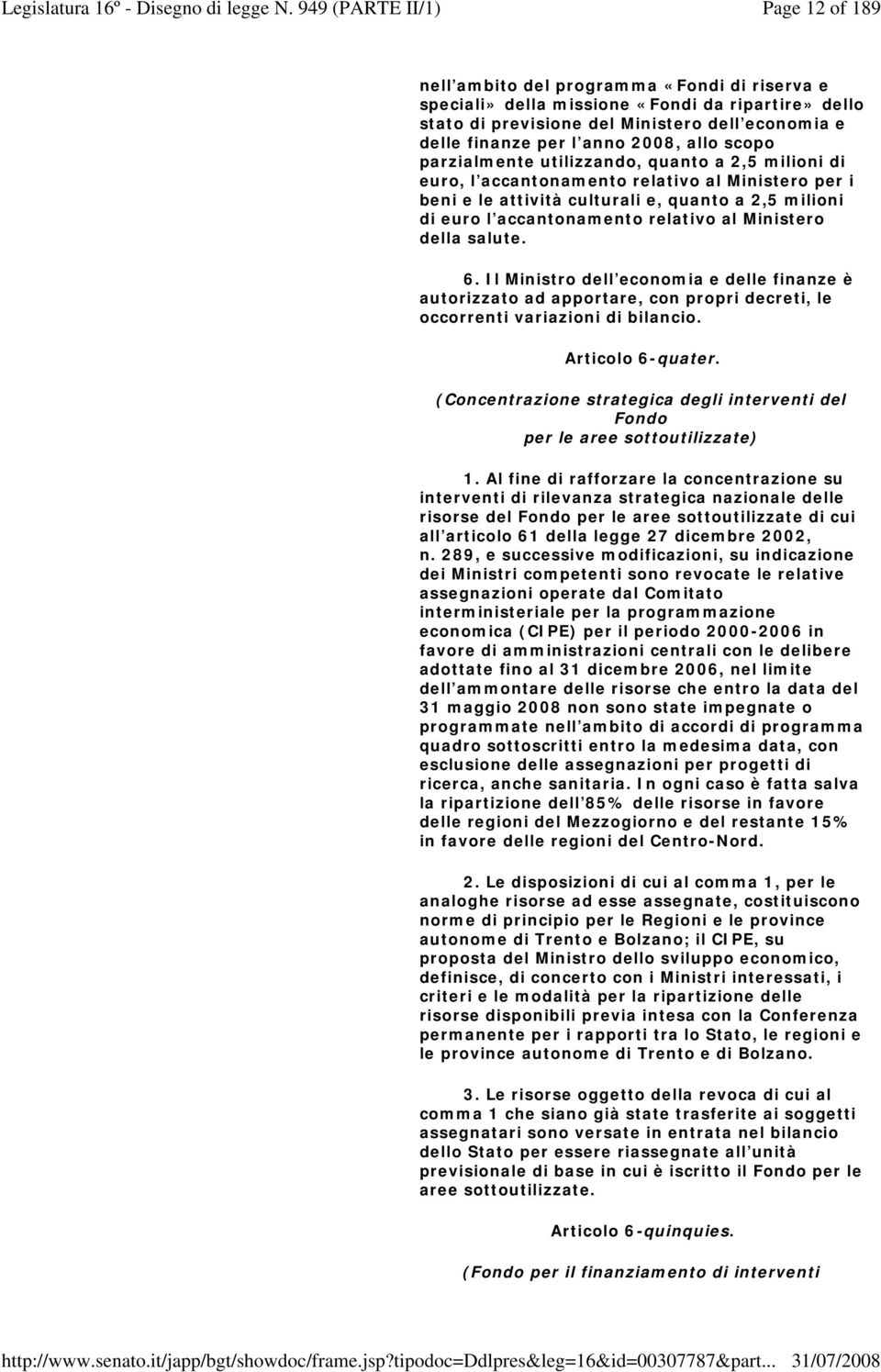 Ministero della salute. 6. Il Ministro dell economia e delle finanze è autorizzato ad apportare, con propri decreti, le occorrenti variazioni di bilancio. Articolo 6-quater.