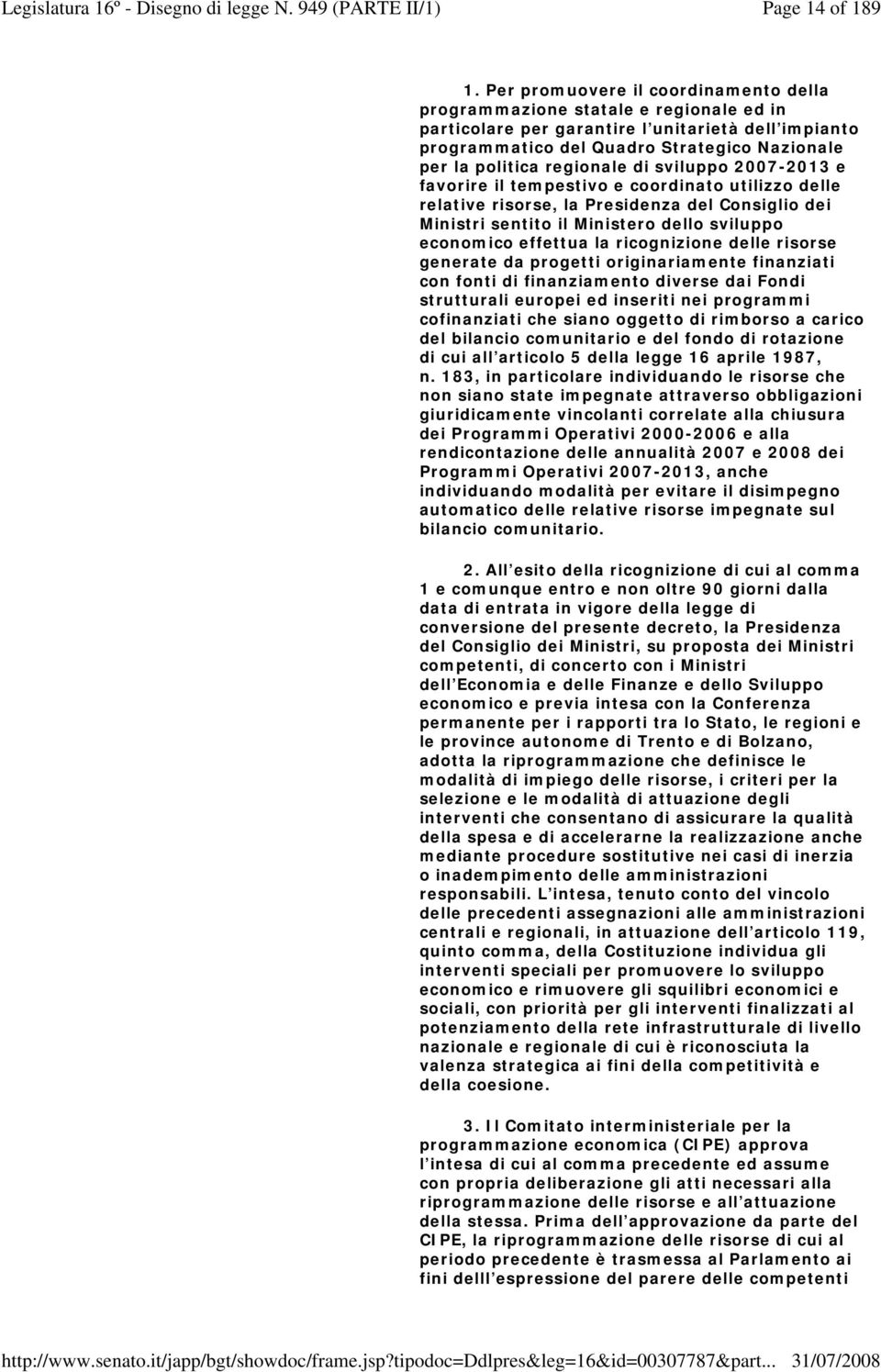 regionale di sviluppo 2007-2013 e favorire il tempestivo e coordinato utilizzo delle relative risorse, la Presidenza del Consiglio dei Ministri sentito il Ministero dello sviluppo economico effettua