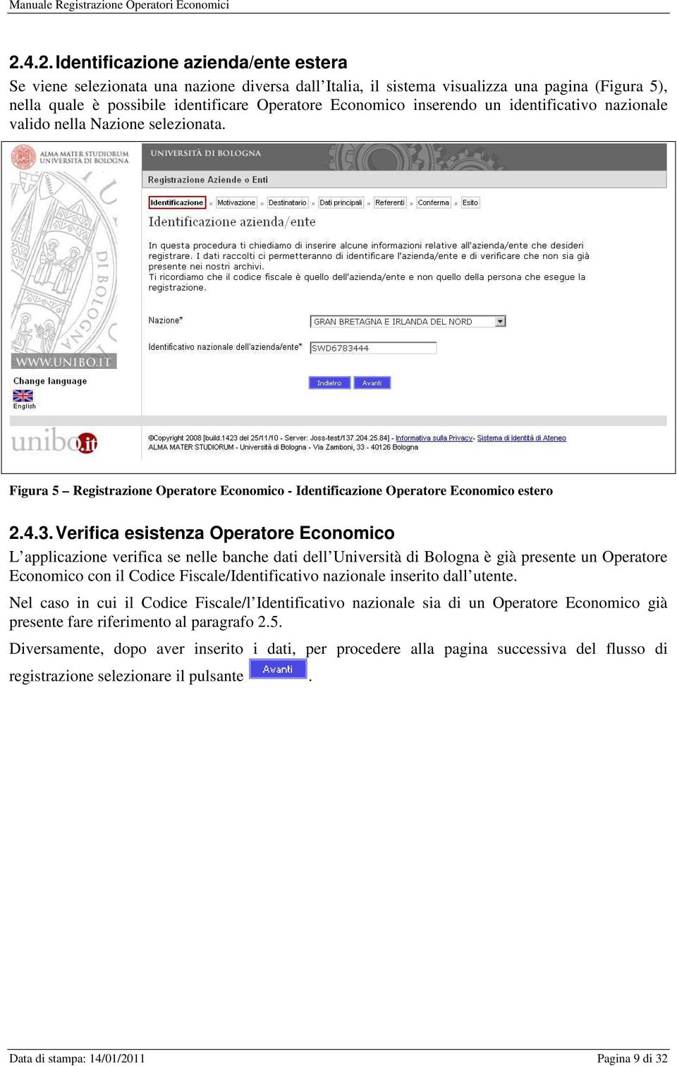 Verifica esistenza Operatore Economico L applicazione verifica se nelle banche dati dell Università di Bologna è già presente un Operatore Economico con il Codice Fiscale/Identificativo nazionale