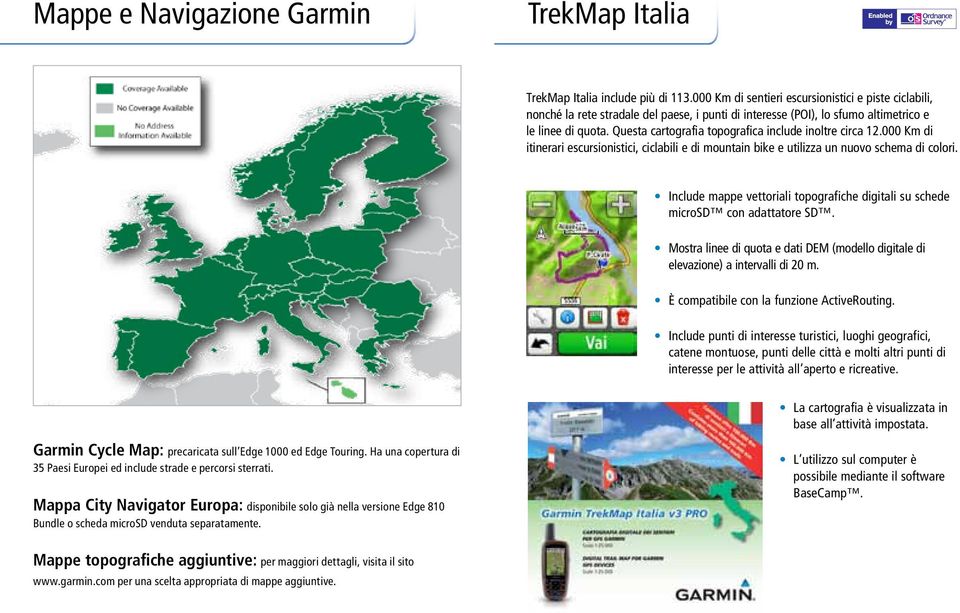 Questa cartografia topografica include inoltre circa 12.000 Km di itinerari escursionistici, ciclabili e di mountain bike e utilizza un nuovo schema di colori.