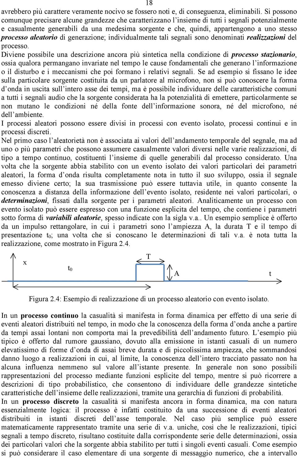 stesso processo aleatorio di generazione; individualmente tali segnali sono denominati realizzazioni del processo.