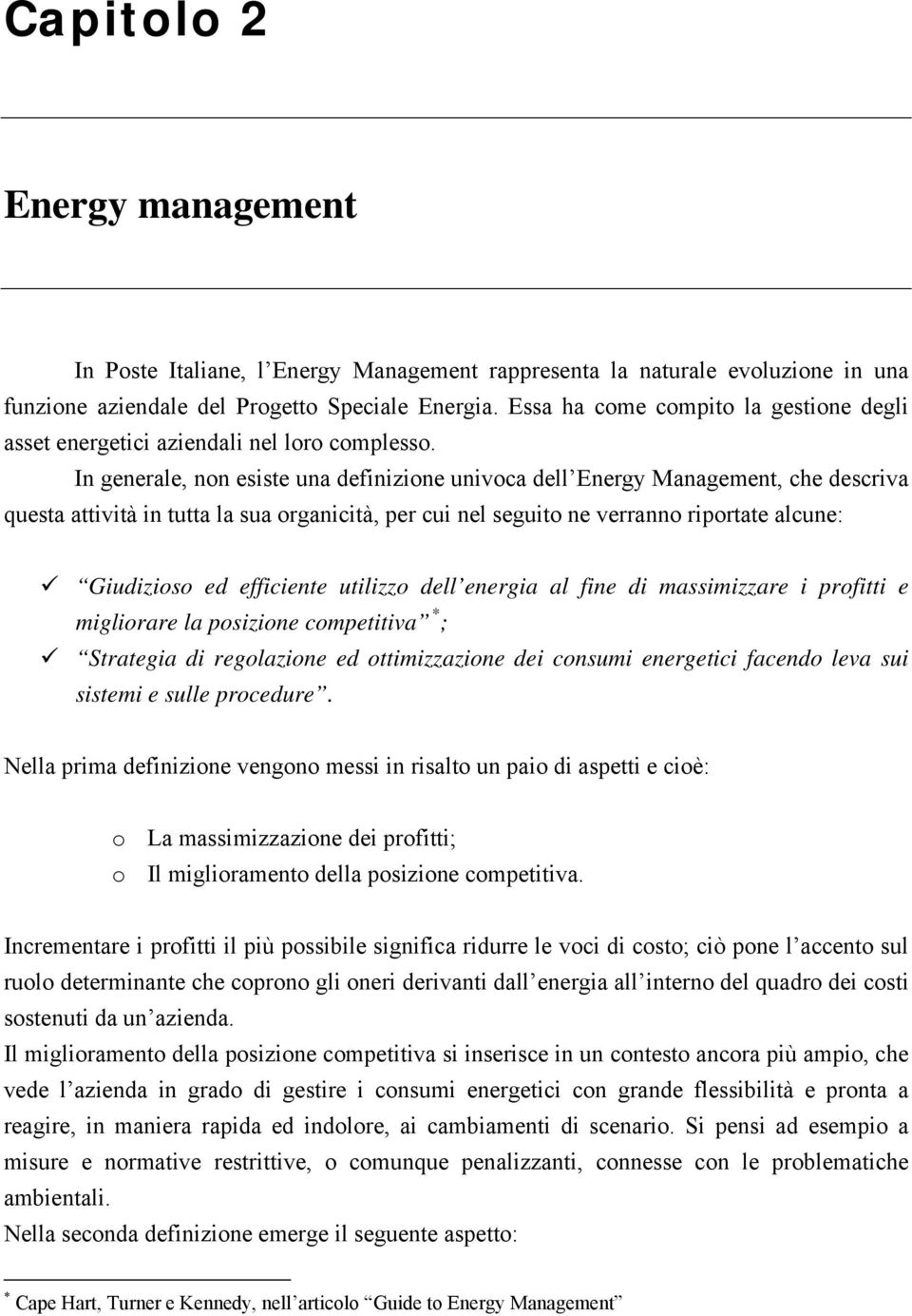 In generale, non esiste una definizione univoca dell Energy Management, che descriva questa attività in tutta la sua organicità, per cui nel seguito ne verranno riportate alcune: Giudizioso ed