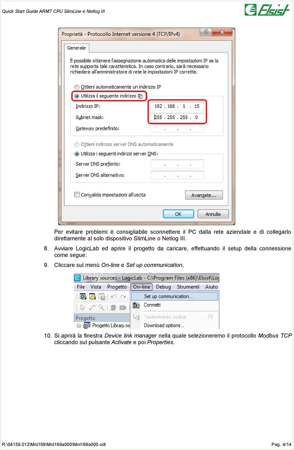 Avviare LogicLab ed aprire il progetto da caricare, effettuando il setup della connessione come segue: 9.