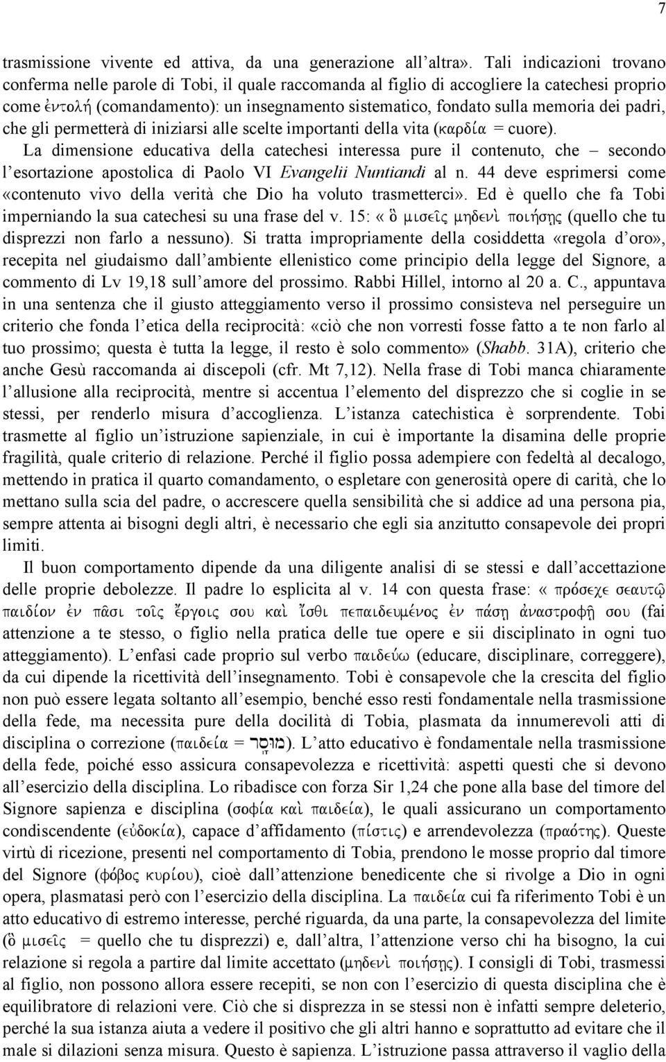 memoria dei padri, che gli permetterà di iniziarsi alle scelte importanti della vita (kardi,a = cuore).