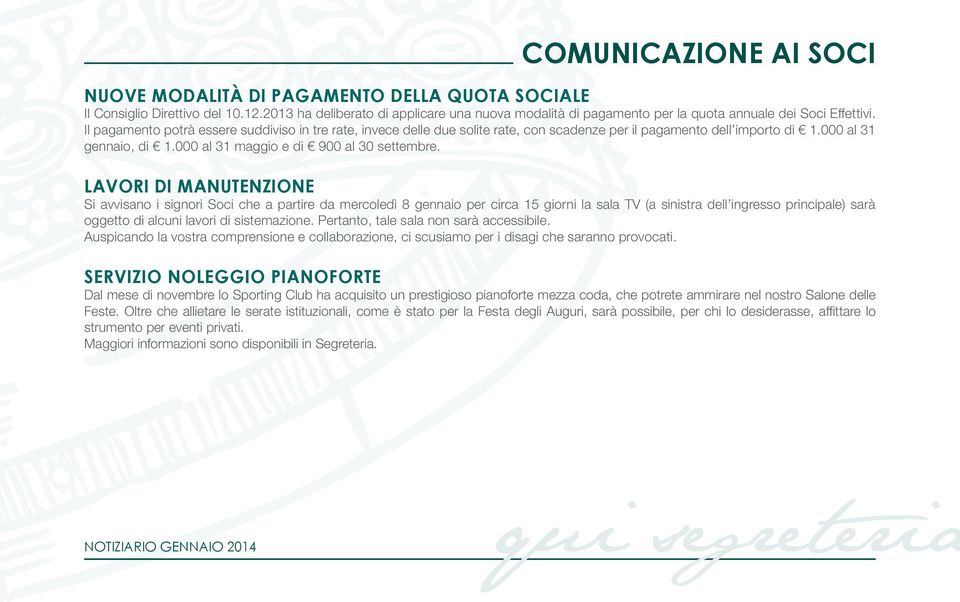 Il pagamento potrà essere suddiviso in tre rate, invece delle due solite rate, con scadenze per il pagamento dell importo di 1.000 al 31 gennaio, di 1.000 al 31 maggio e di 900 al 30 settembre.