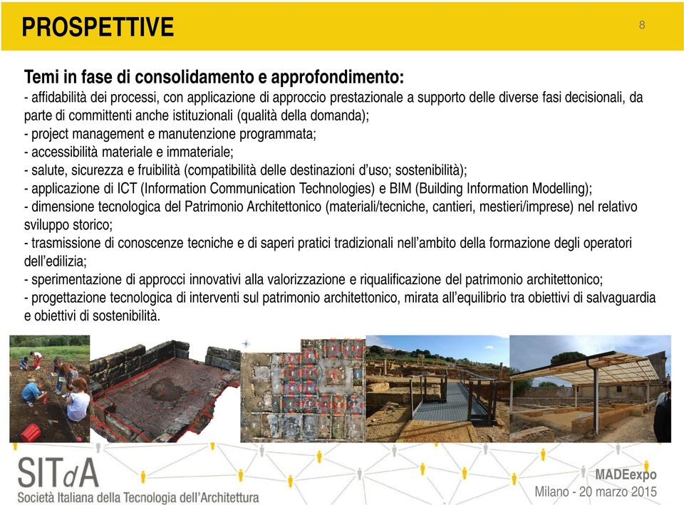 delle destinazioni d uso; sostenibilità); - applicazione di ICT (Information Communication Technologies) e BIM (Building Information Modelling); - dimensione tecnologica del Patrimonio Architettonico